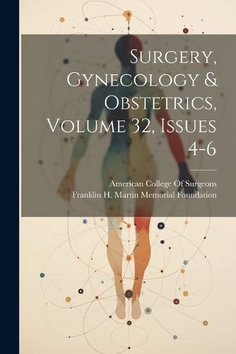 Surgery, Gynecology & Obstetrics, Volume 32, issues 4-6 By Foundation