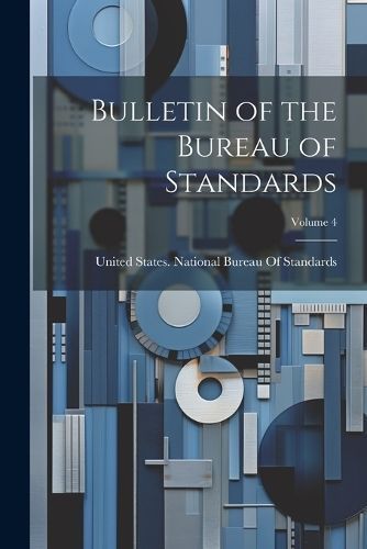 Bulletin of the Bureau of Standards; Volume 4 9781021765086