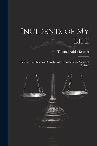 Incidents of My Life By Thomas Addis Emmet 9781021766021 (Paperback)