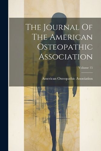 Journal Of The American Osteopathic Association; Volume 15 (Paperback)