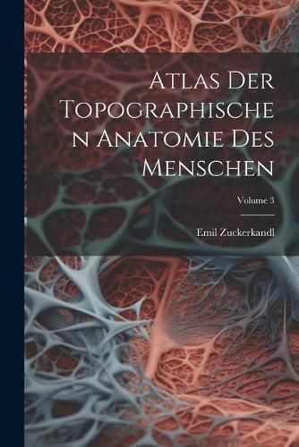 Atlas Der Topographischen Anatomie Des Menschen; Volume 3 (Paperback)