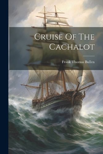 Cruise Of The Cachalot By Bullen 9781021784681 (Paperback)