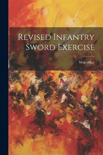 Revised Infantry Sword Exercise By Office 9781021785053 (Paperback)
