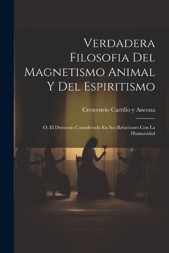 Verdadera Filosofia Del Magnetismo Animal Y Del Espiritismo