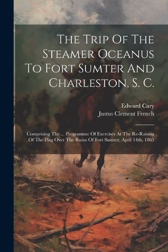 Trip Of The Steamer Oceanus To Fort Sumter And Charleston, S. C.