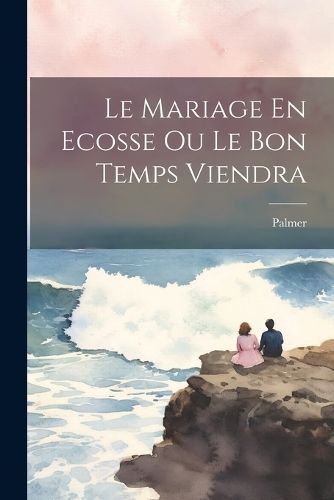 Mariage En Ecosse Ou Le Bon Temps Viendra By Palmer 9781021789679