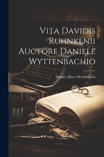Vita Davidis Ruhnkenii Auctore Daniele Wyttenbachio By Wyttenbach