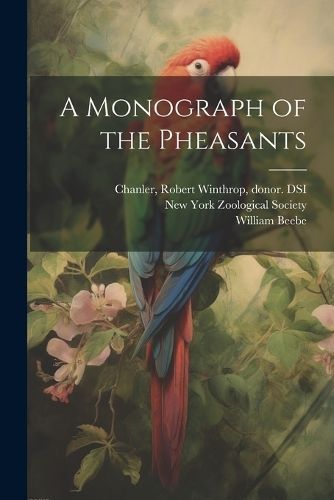 Monograph of the Pheasants By Beebe 9781021792068 (Paperback)