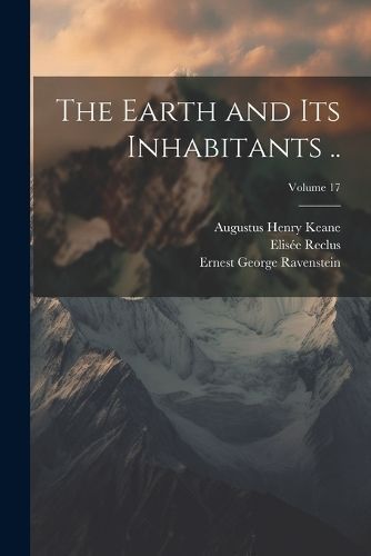 Earth and Its Inhabitants ..; Volume 17 By Reclus 9781021793706