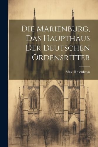 Marienburg, das haupthaus der Deutschen ordensritter By Rosenheyn