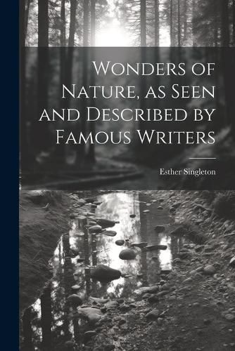 Wonders of Nature, as Seen and Described by Famous Writers (Paperback)