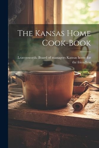 Kansas Home Cook-book By Kansas Home for the Friendless 9781021811592