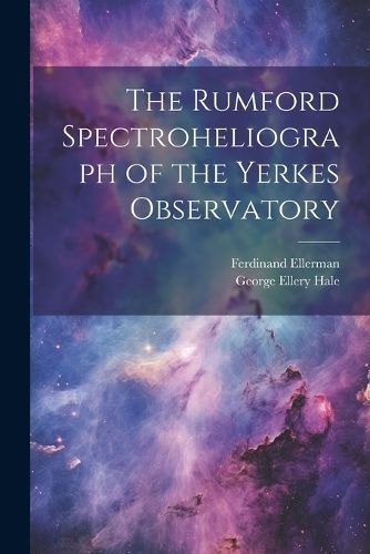 Rumford Spectroheliograph of the Yerkes Observatory By Hale