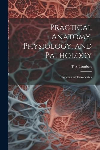 Practical Anatomy, Physiology, and Pathology By Lambert 9781021812971