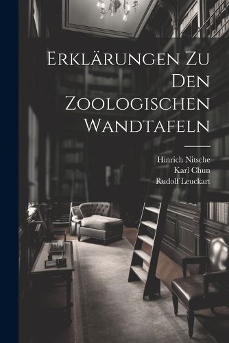 Erklärungen zu den zoologischen wandtafeln By Leuckart 9781021814111