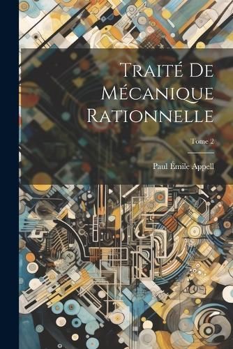 Traité de mécanique rationnelle; Tome 2 By Appell 9781021814159