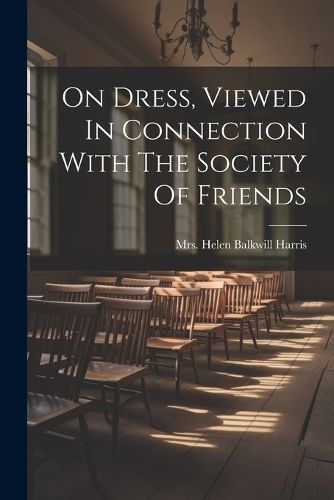 On Dress, Viewed In Connection With The Society Of Friends (Paperback)
