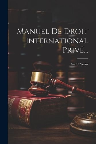 Manuel De Droit International Privé... By Weiss 9781021819925