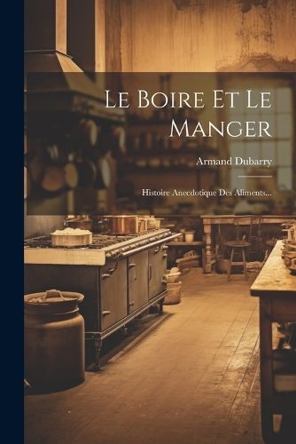 Le Boire Et Le Manger By Armand Dubarry 9781021821379 (Paperback)