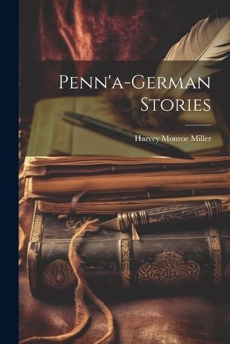 Penn'a-german Stories By Miller 9781021824769 (Paperback)