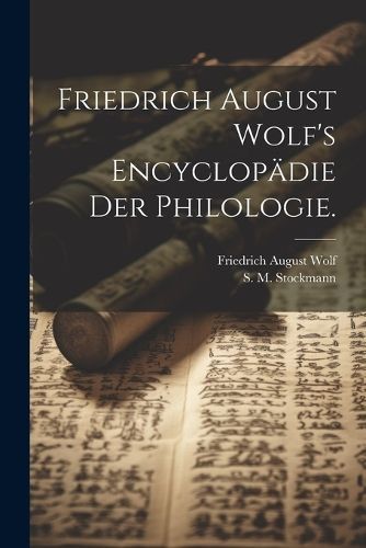 Friedrich August Wolf's Encyclopädie der Philologie. By Wolf