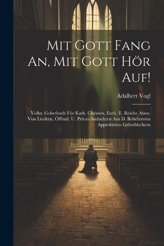 Mit Gott Fang An, Mit Gott Hör Auf! By Vogl 9781021831507 (Paperback)