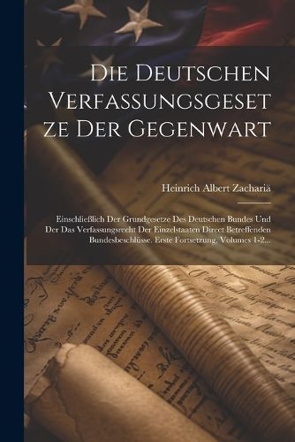 Deutschen Verfassungsgesetze Der Gegenwart By Zachariä 9781021833334