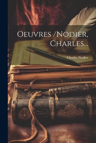 Oeuvres /nodier, Charles... By Nodier 9781021835482 (Paperback)
