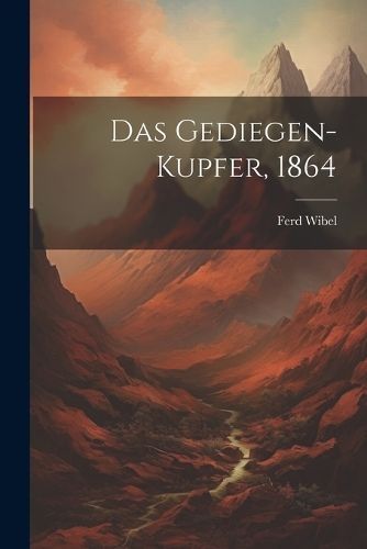 Gediegen-Kupfer, 1864 By Wibel 9781021838667 (Paperback)