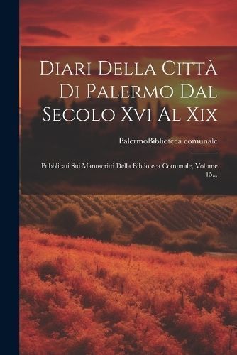 Diari Della Città Di Palermo Dal Secolo Xvi Al Xix 9781021839022