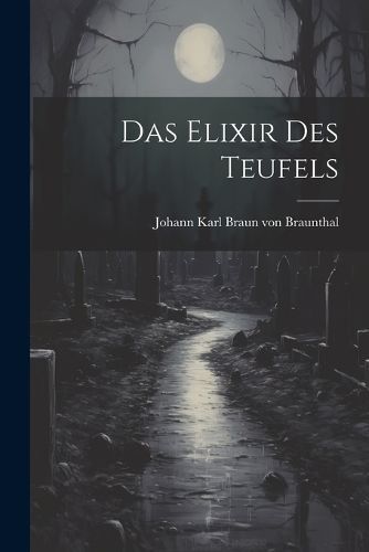 Elixir des Teufels By Johann Karl Braun Von Braunthal 9781021839466