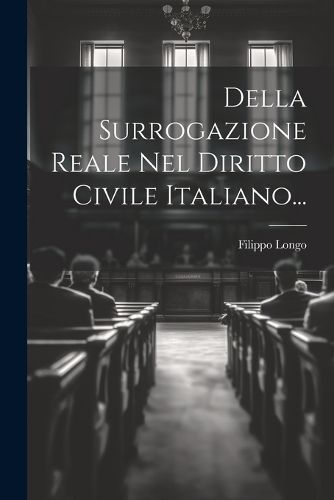 Della Surrogazione Reale Nel Diritto Civile Italiano... 9781021844934