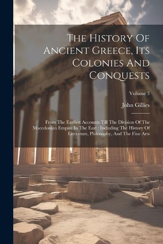 History Of Ancient Greece, Its Colonies And Conquests By Gillies