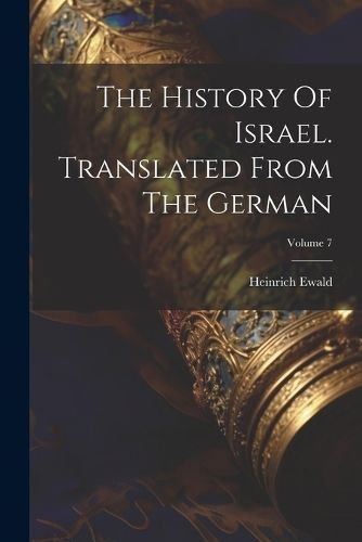 History Of Israel. Translated From The German; Volume 7 By Ewald