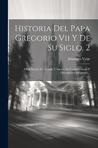 Historia Del Papa Gregorio Vii Y De Su Siglo, 2 By Voigt 9781021853387