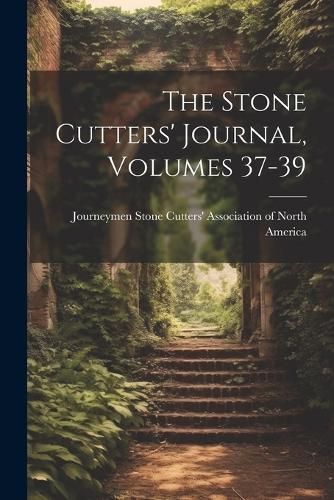 Stone Cutters' Journal, Volumes 37-39 9781021860705 (Paperback)