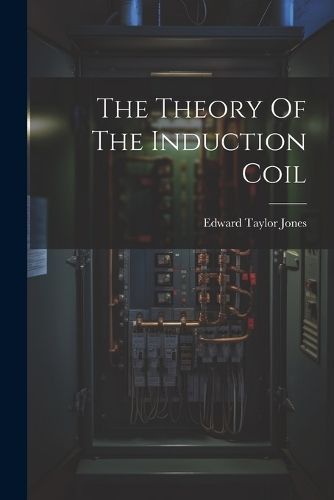 Theory Of The Induction Coil By Jones 9781021865236 (Paperback)