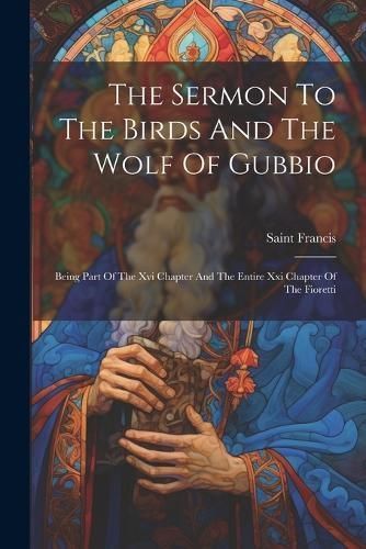 Sermon To The Birds And The Wolf Of Gubbio 9781021866653 (Paperback)