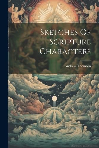 Sketches Of Scripture Characters By Thomson 9781021870360 (Paperback)