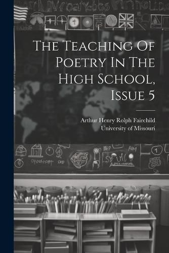 Teaching Of Poetry In The High School, Issue 5 9781021871473