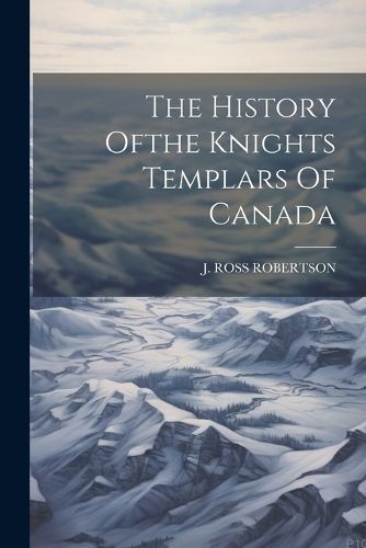History Ofthe Knights Templars Of Canada By Robertson 9781021873637