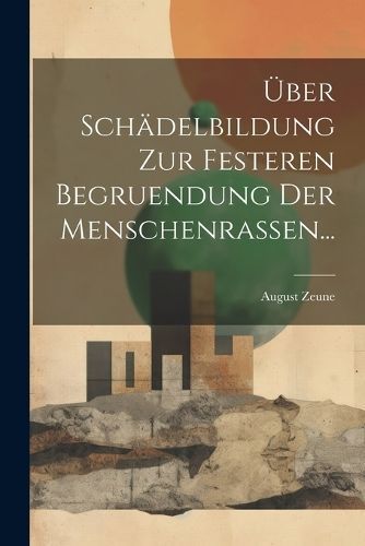 Über Schädelbildung zur Festeren Begruendung der Menschenrassen...
