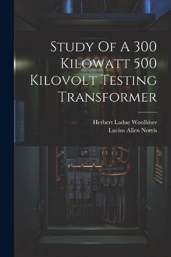 Study Of A 300 Kilowatt 500 Kilovolt Testing Transformer By Norris