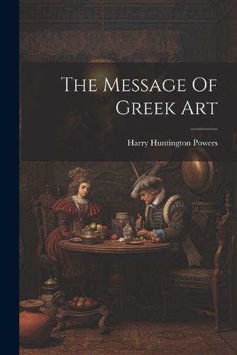 Message Of Greek Art By Powers 9781021880741 (Paperback)
