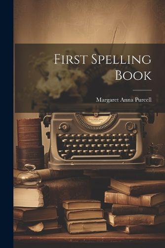 First Spelling Book By Purcell 9781021882400 (Paperback)