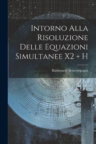 Intorno Alla Risoluzione Delle Equazioni Simultanee X2 + H (Paperback)