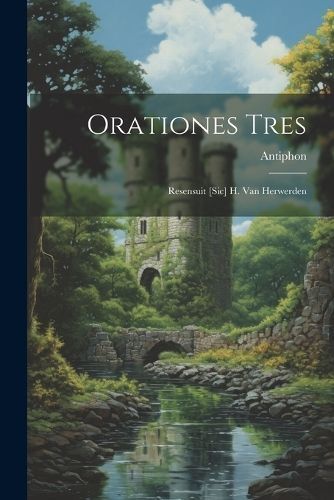 Orationes Tres By Antiphon 9781021889775 (Paperback)