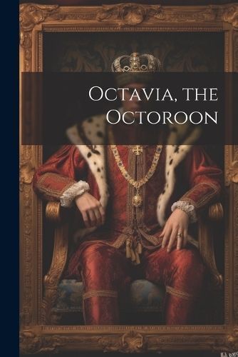 Octavia, the Octoroon By Anonymous 9781021890467 (Paperback)