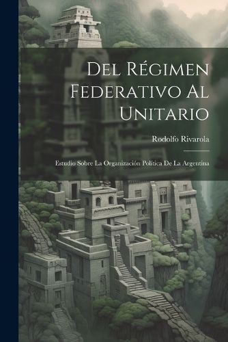 Del Régimen Federativo Al Unitario By Rivarola 9781021891914