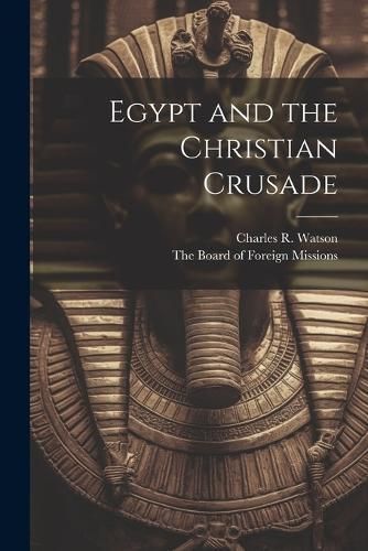 Egypt and the Christian Crusade By Watson 9781021896001 (Paperback)